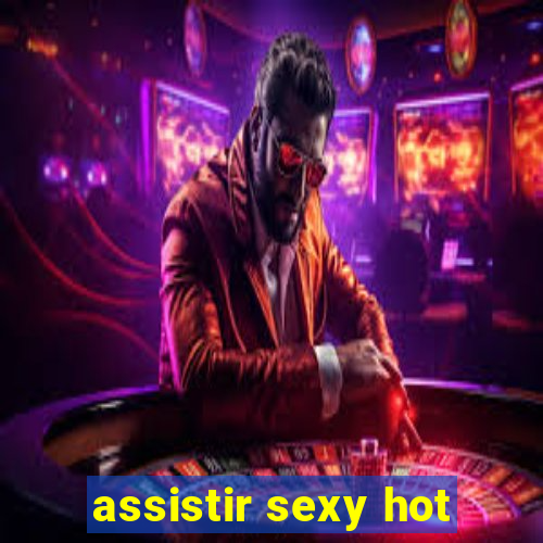 assistir sexy hot